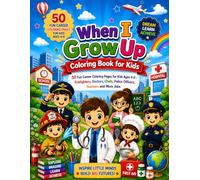 When I Grow Up Coloring Book for Kids: 50 Fun Career Coloring Pages for Kids Ages 4-8 - Firefighters, Doctors, Chefs, Police Officers, Teachers and More Jobs