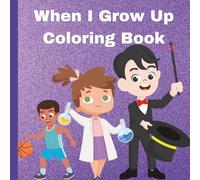 When I Grow Up Coloring Book for Kids: A Fun & Educational Coloring Book for Preschool and Elementary Kids Ages 3-7 - Explore 25 Cool Careers from ... and Inspire Big Dreams Through Creative Play