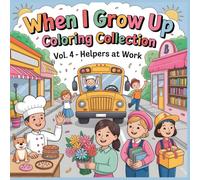 When I Grow Up Coloring Collection - Helpers at Work: Together We Make the World Brighter - A Heartwarming Community Coloring Book for Kids Ages 4-8