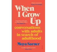 When I Grow Up : conversations with adults in search of adulthood