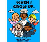 When I Grow Up: Fun jobs to inspire our youth coloring book
