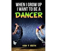 When I grow up I want to be a dancer: Volume 4 (Kid's Dream Books)