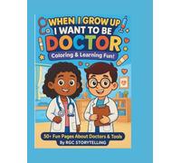 When I Grow Up, I Want to Be a Doctor - Coloring & Learning Fun!: A Coloring Adventure to Learn, and Dream Like a Future Doctor!
