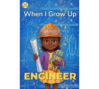 When I Grow Up, I Want to Be a Engineer: A Career Book for Kids Ages 4-7