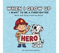 When I Grow Up I Want To Be A Firefighter: Bold and Easy Coloring Book with Cute Fire Trucks, Rescue Scenes, and Dalmatian Dogs for Kids Ages 3-8