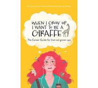 When I Grow Up I Want To Be A Giraffe - the career guide for (not-so) grown ups