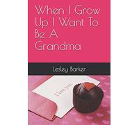 When I Grow Up I Want To Be A Grandma