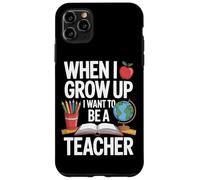 When I Grow Up I Want To Be A Teacher For School Kids Case for iPhone 11 Pro Max