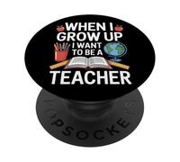 When I Grow Up I Want To Be A Teacher School Learning PopSockets Adhesive PopGrip