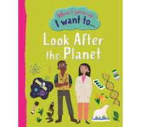 When I Grow Up I Want To Look After The Planet