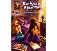 When I Grow Up I'll Be a Writer: An inspiring book for girls who dream of telling stories that change the world