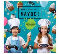 When I Grow Up... Maybe!: A Book of Real and Ridiculous Dream Jobs