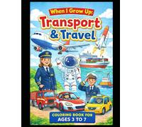 When I Grow Up: Transport & Travel (When I Grow Up: A Colouring Book Series)
