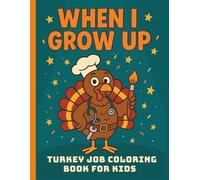 When I Grow Up: Turkey Coloring Book for Kids: Thanksgiving Careers & Community Helper Coloring Fun | Explore Jobs, Dreams, and Big Possibilities
