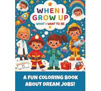 When I Grow Up: What I Want to Be: Explore Fun Careers, Draw Yourself & Dream Big! | Motivational Coloring Book for Kids Ages 4-8
