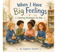 When I Have Big Feelings: Calming Strategies for Kids