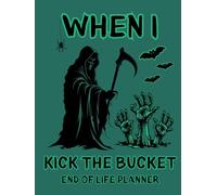 When I Kick the Bucket | End of Life Planner: A Thoughtfully Prepared Guide to My Wishes, Affairs, and Final Arrangements