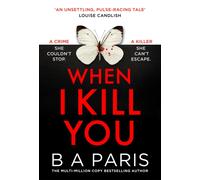 When I Kill You: A must-read gripping psychological thriller from the multimillion-copy bestselling author of Behind Closed Doors, perfect for fans of Alice Feeney and brand-new for 2026!