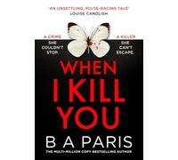 When I Kill You: A must-read gripping psychological thriller from the multimillion-copy bestselling author of Behind Closed Doors, perfect for fans of Alice Feeney and brand-new for 2026!