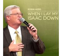 When I Lay My Isaac Down by Robin Herd
