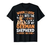 When I Look Into The Eyes Of My German Shepherd I Know I Am T-Shirt