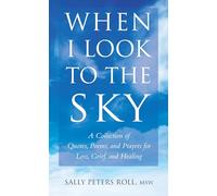 When I Look to the Sky: A Collection of Quotes, Poems, and Prayers for Loss, Grief, and Healing (Little Book. Big Idea.)