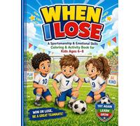 WHEN I LOSE: A Sportsmanship & Emotional Skills Coloring & Activity Book for Kids Ages 6-8