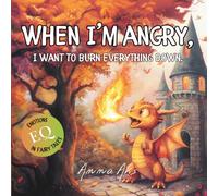 When I’m Angry, I Want to Burn Everything Down. Developing emotional intelligence in preschool children: managing strong emotions like anger.: Social Emotional Books for Kids