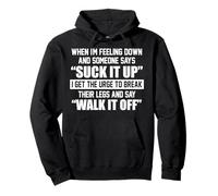 When I’m Feeling Down And Someone Says Suck It Up I Get The Pullover Hoodie