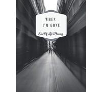 When I’m Gone | End of Life Planning Workbook: My Final Wishes Planner | A Simple Organizer to Provide Everything Your Loved Ones Need to Know After You're Gone
