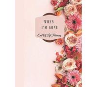 When I’m Gone | End of Life Planning Workbook: My Final Wishes Planner | A Simple Organizer to Provide Everything Your Loved Ones Need to Know After You're Gone