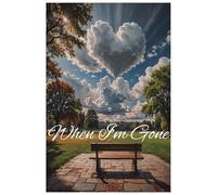 When I’m Gone: My dying wishes journal/ What to do when I’m gone