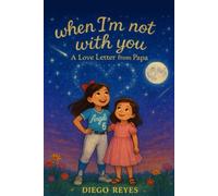 When I’m Not With You: A Love letter from Papa