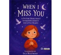 When I Miss You: A Picture Book About Separation Anxiety for Little Hearts (Ambrosia Heart-to-Heart Connections)
