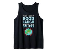 When I Need A Good Laugh I Listen To Ballers Earth Debate Tank Top