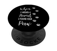When I Need a Hand Paw Cat Dog Pet Loyalty Love Pawprints PopSockets PopGrip: Swappable Grip for Phones & Tablets