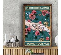 When I Needed A Hand I Found Your Paws Poster Cat and Dog Lovers Metal Sign 6"x8"