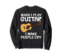 When I Play Guitar I Make People Cry, Acoustic Guitarist Sweatshirt