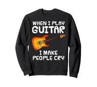 When I Play Guitar I Make People Cry, Electric Guitarist Sweatshirt