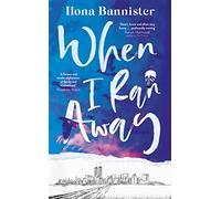 When I Ran Away : An unforgettable debut about love pushed to its outer limits