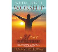 When I Rise I Worship: A 31 Day Prayer & Worship Devotional & Journal with Study Guide
