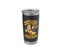 When I Said How Stupid Can You Be It Wasn't A Challenge Stainless Steel Insulated Tumbler
