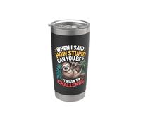 When I Said How Stupid Can You Be It Wasn't A Challenge Stainless Steel Insulated Tumbler