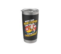 When I Said How Stupid Can You Be It Wasn't A Challenge Stainless Steel Insulated Tumbler