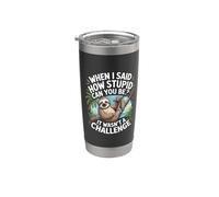 When I Said How Stupid Can You Be It Wasn't A Challenge Stainless Steel Insulated Tumbler