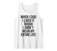 When I Said I Liked It Rough I Didn't Mean My Entire Life Tank Top