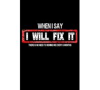 When i say i will fix it, there is no need to remind me every 6 months: Notebook 6x9 | 120 pages | Dotted Lines | Carpenters words