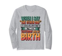 When I say The Other Day it Could be Anytime Memory Humor Long Sleeve T-Shirt