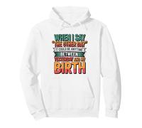 when I say the other day it could be anytime memory humor Pullover Hoodie