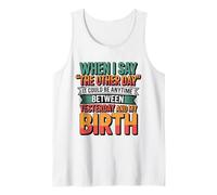 When I say The Other Day it Could be Anytime Memory Humor Tank Top